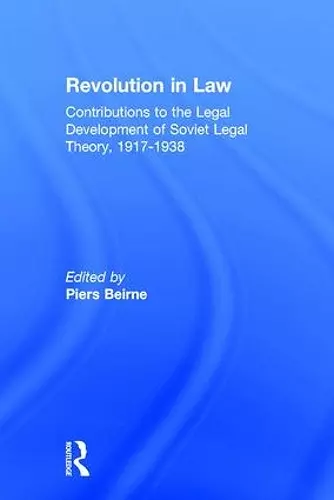 Revolution in Law: Contributions to the Legal Development of Soviet Legal Theory, 1917-38 cover