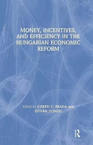 Money, Incentives and Efficiency in the Hungarian Economic Reform cover