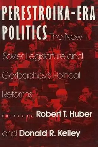 Perestroika Era Politics: The New Soviet Legislature and Gorbachev's Political Reforms cover