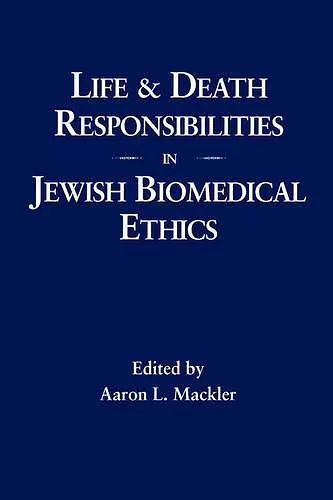 Life and Death Responsibilities in Jewish Biomedical Ethics cover