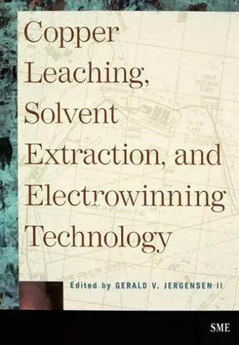 Copper Leaching, Solvent Extraction, and Electrowinning Technology cover