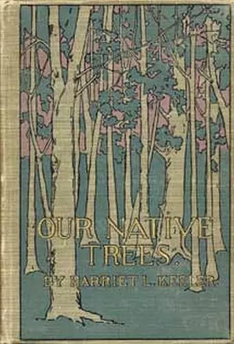 Our Native Trees and How to Identify Them cover