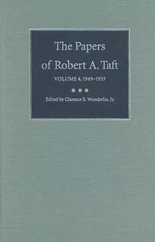 The Papers of Robert a. Taft V. 4; 1949-1953 cover