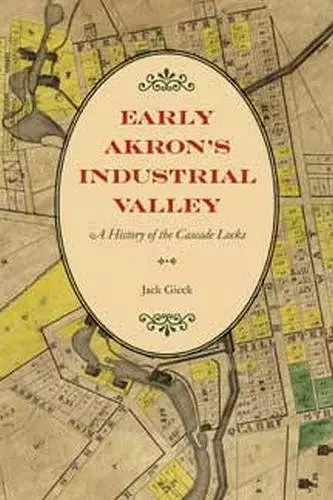 Early Akron's Industrial Valley cover