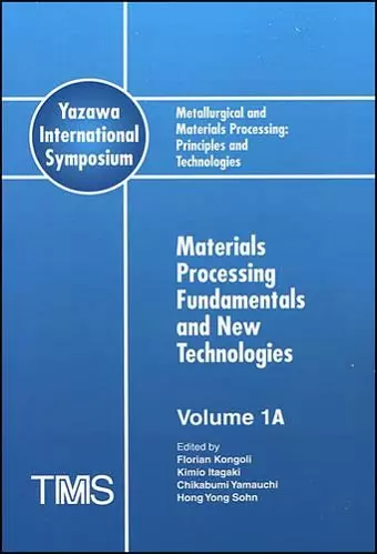 Metallurgical and Materials Processing: Principles and Technologies (Yazawa International Symposium) cover