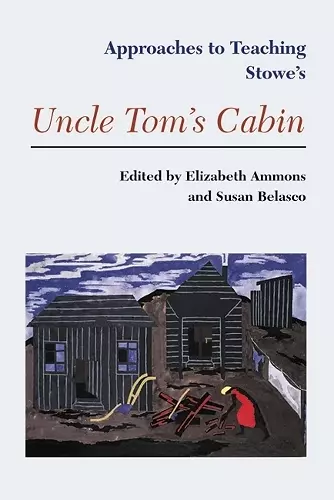 Approaches to Teaching Stowe's Uncle Tom's Cabin cover