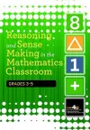 Reasoning and Sense Making in the Mathematics Classroom Grades: 3-5 cover