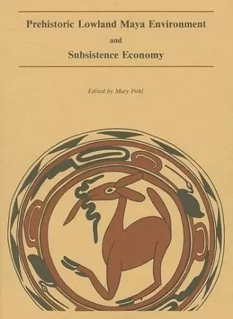 Prehistoric Lowland Maya Environment and Subsistence Economy cover