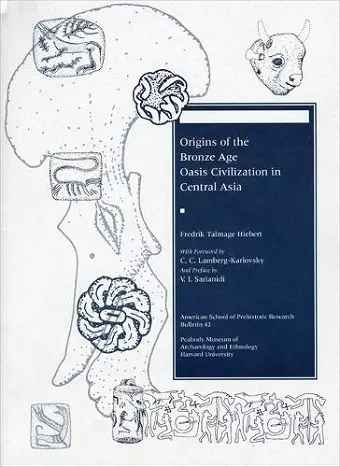 Origins of the Bronze Age Oasis Civilization in Central Asia cover