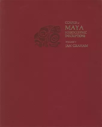 Corpus of Maya Hieroglyphic Inscriptions, Volume 1: Introduction cover