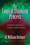 Logical Thinking Process: A Systems Approach to Complex Problem Solving cover