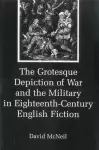 The Grotesque Depiction of War and the Military in Eighteenth-Century English Fiction cover