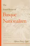 The Social Roots of Basque Nationalism cover