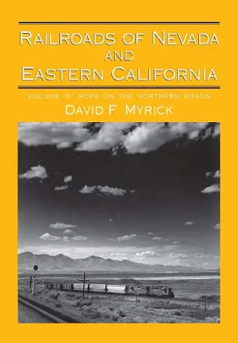 Railroads of Nevada and Eastern California v. 3; More on the Northern Roads cover