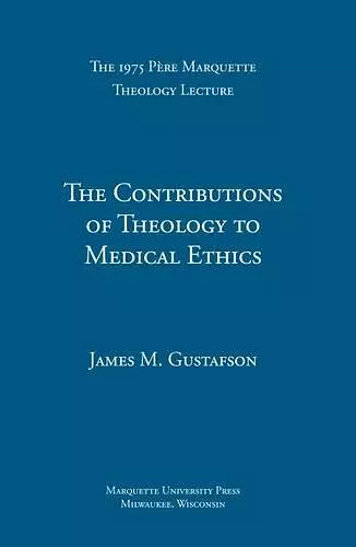 The Contributions of Theology to Medical Ethics cover