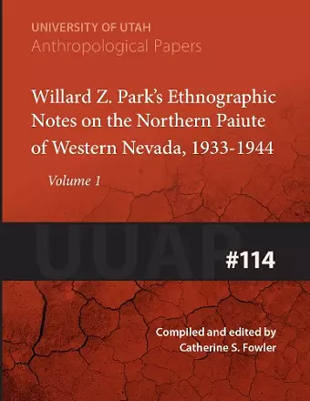 Willard Z. Park's Notes on the Northern Paiute of Western Nevada, 1933-1940 Volume 114 cover