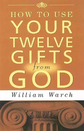 HOW TO USE YOUR 12 GIFTS FROM GOD cover