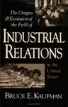 The Origins and Evolution of the Field of Industrial Relations in the United States cover