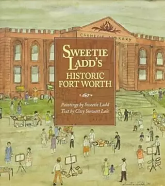 Sweetie Ladd's Historic Fort Worth cover