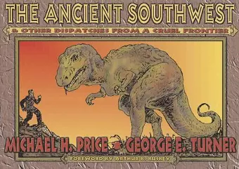 The Ancient Southwest and Other Dispatches from a Cruel Frontier cover