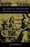 The Ancient Constitution and the Origins of Anglo-American Liberty cover