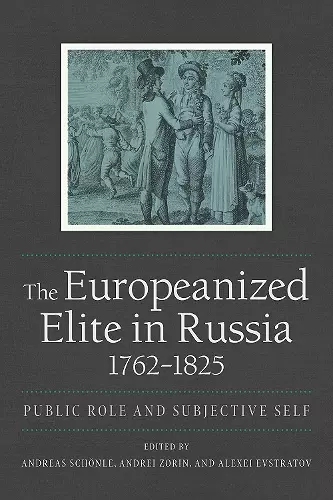 The Europeanized Elite in Russia, 1762–1825 cover