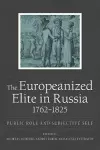 The Europeanized Elite in Russia, 1762–1825 cover