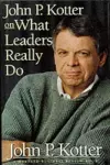 John P. Kotter on What Leaders Really Do cover