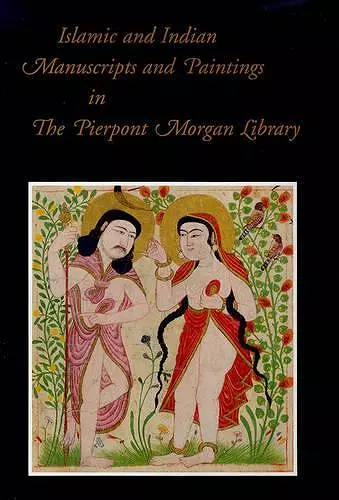 Islamic and Indian Manuscripts at the Pierpont Morgan Library cover