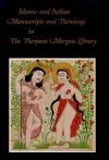 Islamic and Indian Manuscripts at the Pierpont Morgan Library cover