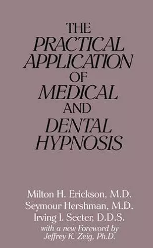 The Practical Application of Medical and Dental Hypnosis cover