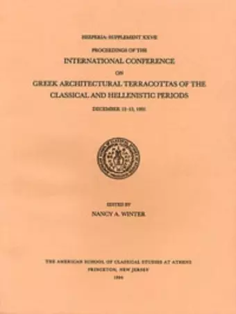 Proceedings of the International Conference on Greek Architectural Terracottas of the Classical and Hellenistic Periods, December 12-15, 1991 cover