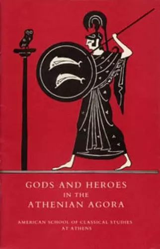 Gods and Heroes in the Athenian Agora cover