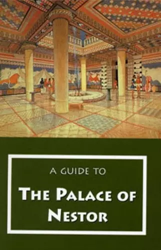 A Guide to the Palace of Nestor, Mycenaean Sites in Its Environs, and the Chora Museum cover