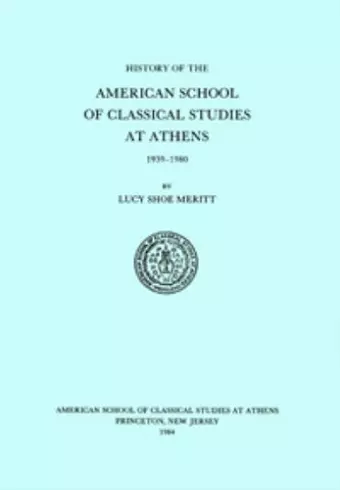 A History of the American School of Classical Studies at Athens cover