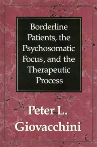 Borderline Patients, the Psychosomatic Focus, and the Therapeutic Process cover