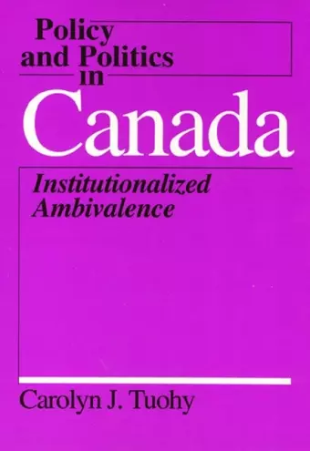 Policy and Politics in Canada – Institutionalized Ambivalence cover