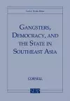 Gangsters, Democracy, and the State in Southeast Asia cover