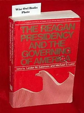 Reagan Presidency and the Governing of America cover