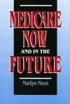 Medicare Now and in the Future cover