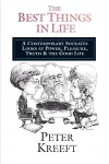 The Best Things in Life – A Contemporary Socrates Looks at Power, Pleasure, Truth the Good Life cover