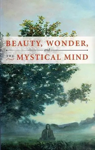 Beauty, Wonder, and the Mystical Mind cover