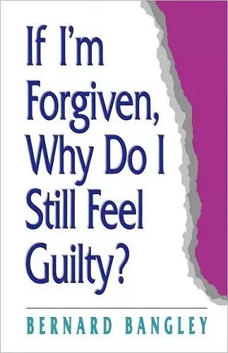 If I'm Forgiven, Why Do I Still Feel Guilty? cover