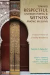 Toward Respectful Understanding and Witness among Muslims cover