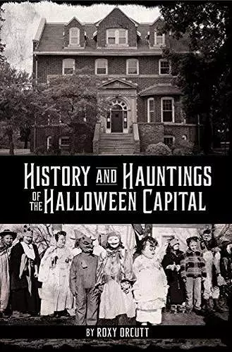 History and Hauntings of the Halloween Capital cover