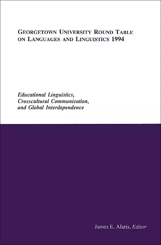 Georgetown University Round Table on Languages and Linguistics (GURT) 1994: Educational Linguistics, Cross-Cultural Communication, and Global Interdependence cover