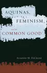 Aquinas, Feminism, and the Common Good cover