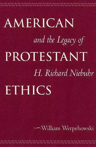 American Protestant Ethics and the Legacy of H. Richard Niebuhr cover