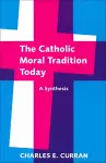 The Catholic Moral Tradition Today cover