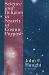 Science and Religion in Search of Cosmic Purpose cover